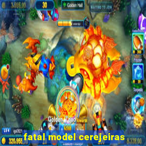 fatal model cerejeiras